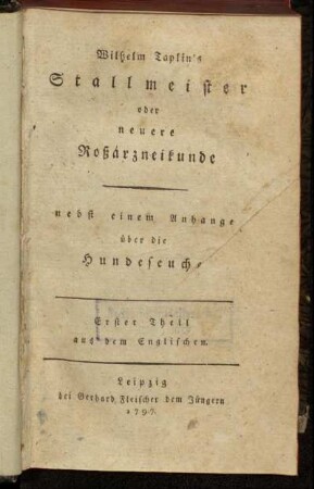 1: Wilhelm Taplin's Stallmeister oder neuere Rossarzneikunde. Erster Theil