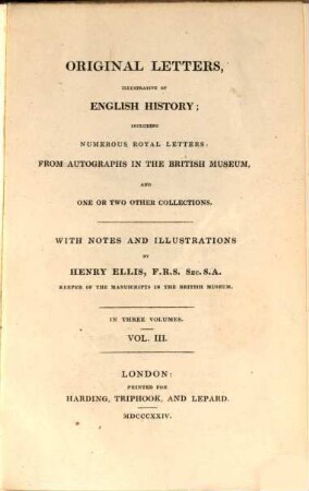 Original letters, illustrative of English history : including numerous royal letters: from autographs in the British Museum, and one or two other collections ; with notes and illustrations ; in three volumes, 3