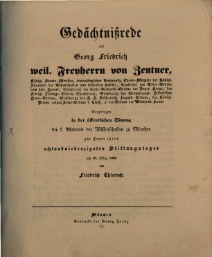 Gedächtnißrede auf Georg Friedrich weil. Freyherrn von Zentner : königl. Staatsminister ; vorgetragen in der öffentlichen Sitzung der k. Akademie der Wissenschaften zu München zur Feyer ihres achtundsiebenzigsten Stiftungstages am 28. März 1837