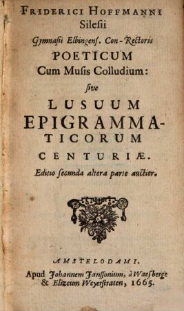 Poeticum Cum Musis Colludium: sive Lusuum Epigrammaticorum Centuriae
