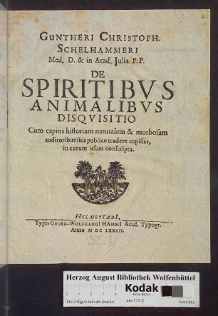 Guntheri Christoph. Schelhammeri Med. D. & in Acad. Julia P.P. De Spiritibvs Animalibvs Disqvisitio : Cum capitis historiam naturalem & morbosam auditoribus suis publice tradere cepisset, in eorum usum conscripta