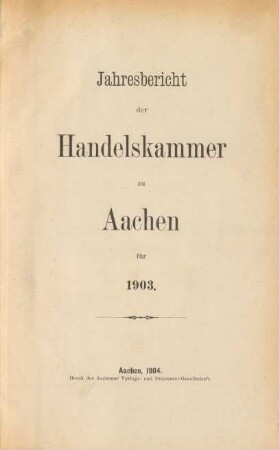 1903: Jahresbericht der Handelskammer zu Aachen / Handelskammer <