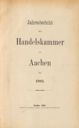 1903: Jahresbericht der Handelskammer zu Aachen / Handelskammer <