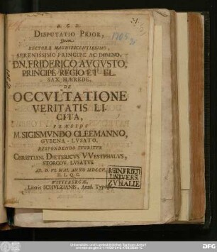 Disputatio Prior, Quam Rectore Magnificentissimo, Serenissimo Principe Ac Domino, Dn. Friderico Avgvsto, Principe Regio Et El. Sax. Hærede, De Occvltatione Veritatis Licita