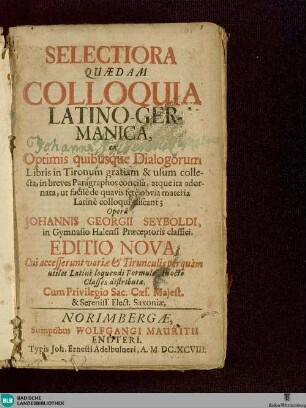 Selectiora quaedam colloquia Latino-Germanica : ex optimis quibusque dialogorum libris in Tironum gratiam & usum collecta
