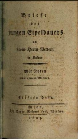 Briefe des jungen Eipeldauers an seinen Herrn Vettern in Kakran : mit Noten von einem Wiener. [8] = H. 11 - 22. 1803