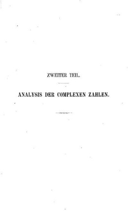Zweiter Teil. Analyis der complexen Zahlen.