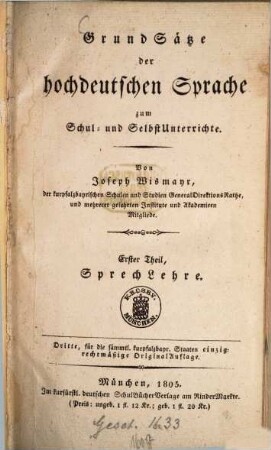 Grundsätze der hochdeutschen Sprache : zum Schul- und Selbstunterrichte, 1. Sprachlehre. - 1805. - 4 Bl., 272 S.