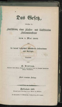 Das Gesetz, betreffend die Einführung einer Klassen- und klassificirten Einkommensteuer vom 1. Mai 1851 und die darauf bezüglichen Ministerial-Instructionen und Rescripte