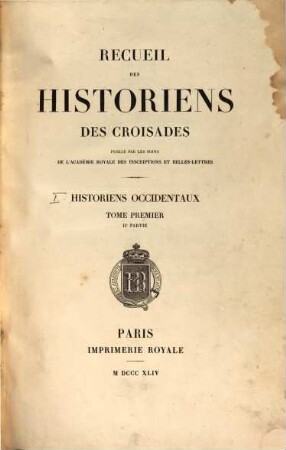 Recueil des historiens des croisades, Tome 1. Historiens occidentaux