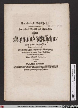 Die allerbeste Gesellschafft/ Welche gepflogen hat/ Der ... Herr Sigmund Wilhelm/ Bey seiner in Breßlau Den 12. Junii, Anno 1689. Gehaltenen Christ-ansehnlichen Beerdigung