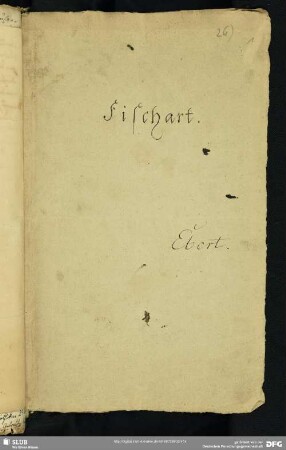 26) (Bibliographische Sammlungen über Joh. Fischart von Frhr. v. Meusebach und F. A. Ebert.) 19. Jahrh.