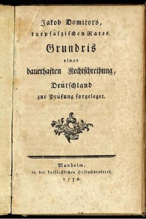 Jakob Domitors, kurpfälzischen Rates, Grundris einer dauerhaften Rechtschreibung, Deütschland zur Prüfung forgeleget