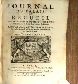 Journal du palais, ou recueil des principales décisions de tous les parlemens & cours souveraines de France, 4. 1681
