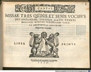 MISSAE TRES, QVINIS ET SENIS VOCIBVS DECANTANDAE, SIMONIS GATTI VENETI ... Nuperrime Impresse. LIBER PRIMVS