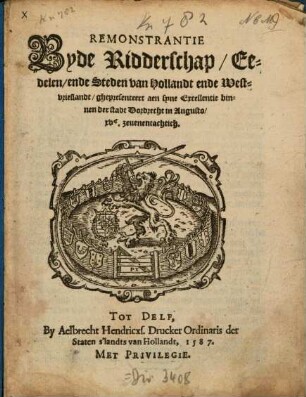 Remonstrantie Byde Ridderschap, Eedelen, ende Steden van Hollandt ende West-vrieslandt, ghepresenteert aen syne Excellentie binnen der stadt Dordrecht in Augusto, XVc. zevenenachtich