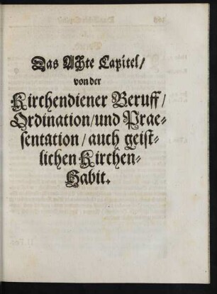 Das Achte Capitel/ von der Kirchendiener Beruff/ Ordination/ und Praesentation/ auch geistlichen Kirchen-Habit.