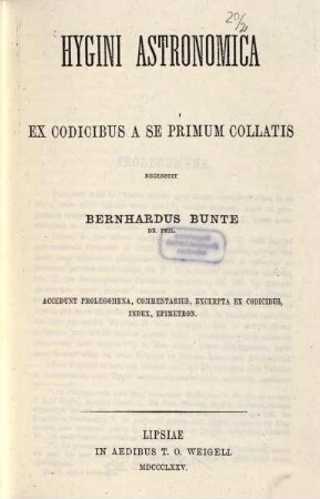 Hygini Astronomica : ex codicibus a se primum collatis ; accedunt prolegomena, commentarius, excerpta ex codicibus, index, epimetron