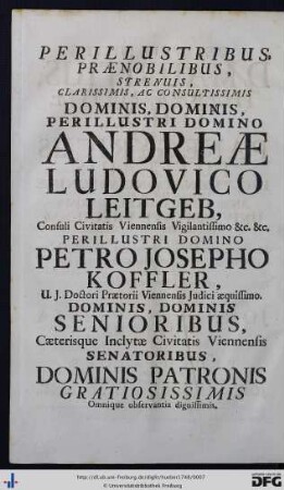 Perillustribus Praenobilis ... Dominis, Perillustri Domino Andreae Ludovico Leitgeb, ... Perillustri Domino Petro Josepho Koffler ... Dominis Senioribus, Caeterisque Inclytae Civitatis Viennensis Senatoribus.