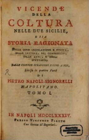 Vicende Della Coltura Nelle Due Sicilie O Sia Storia Ragionata Della Loro Legislazione E Polizia Delle Lettere, Del Commercio, Delle Arti, E Degli Spettacoli, Dalle Colonie Straniere Insino A Noi : Divisa in quattro Parti. 1