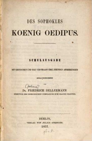 Des Sophocles König Oedipus, Schulausgabe mit kritischen und das Versmaa ̱erklärenden Anmerkungen