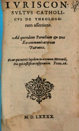 Iurisconsultus catholicus de Theologorum assertione ... : Ad tres Excomunicantorum Patronos