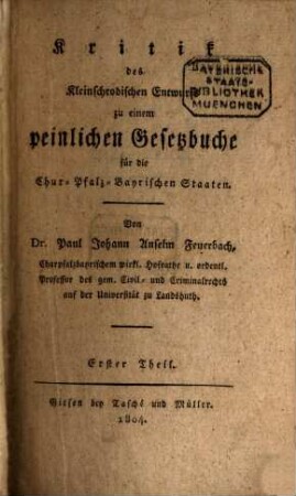 Kritik des Kleinschrodischen Entwurfs zu einem peinlichen Gesetzbuche für die Chur-Pfalz-Bayrischen Staaten, 1. [Allgemeine Kritik des Entwurfs]