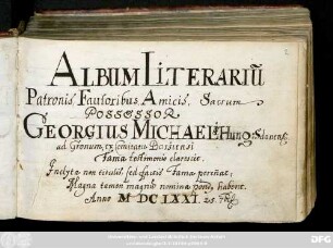 Album literarium [1] patronis fautoribus, amicis sacrum possessor Georgius Michaelis Hung. Sdanens ... A. 1671. 25. Sept. : Stammbuch Georgius Cassai Michaelis