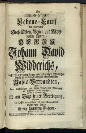 Der rühmlich-geführte Lebens-Lauff des Weyland Hoch-Edlen, Vesten ... Herrn Johann David Widderichs ... ward ... aufgesetzet, und den 9. Septembr. 1743. als am Tage seiner Beerdigung mitgetheilet