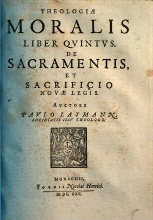 Theologia moralis : In quinque libros partita, 5. De sacramentis et sacrificio novae legis