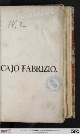 Cajo Fabrizio : Drama Per Musica Da Rappresentarsi Alla Corte Elettorale Palatina Il Giorno Del Nome Del Serenissimo Elettore Per Comando Della Serenissima Elettrice. L'Anno MDCCLX