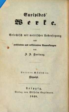 Euripides' Werke : griechisch mit metrischer Uebersetzung und prüfenden und erklärenden Anmerkungen, 3. Hippolyt