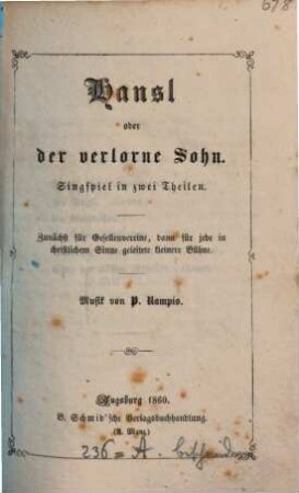 Hansl oder der verlorne Sohn : Singspiel in zwei Theilen ; zunächst für Gesellenvereine, dann für jede in christlichen Sinne geleitete kleinere Bühne
