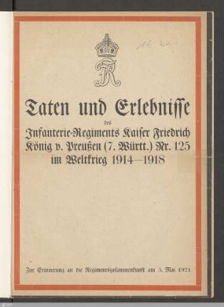 Taten und Erlebnisse des Infanterie-Regiments Kaiser Friedrich König v. Preußen (7. Württ.) Nr. 125 im Weltkrieg 1914-1918 : zur Erinnerung an die Regimentszusammenkunft am 5. Mai 1921