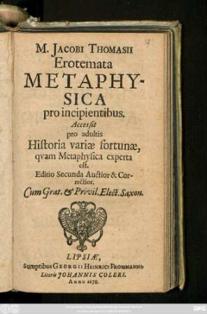 M. Jacobi Thomasii Erotemata Metaphysica pro incipientibus : Accessit pro adultis Historia variae fortunae, quam Metaphysica experta est