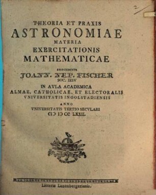 Theoria Et Praxis Astronomiae : Materia Exercitationis Mathematicae