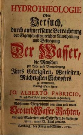 Hydrotheologie Oder Versuch, durch aufmerksame Betrachtung der Eigenschaften, reichen Austheilung und Bewegung Der Wasser, die Menschen zur Liebe und Bewunderung Ihres Gütigsten, Weisesten, Mächtigsten Schöpfers zu ermuntern