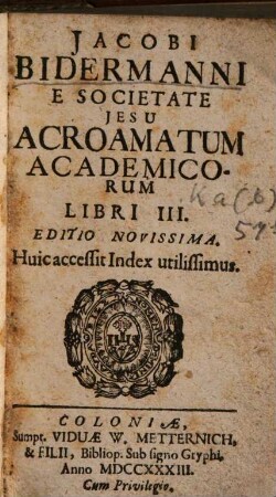 Jacobi Bidermanni E Societate Jesu Acroamatum Academicorum Libri III : Huic accessit Index utilissimus