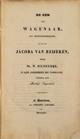De eer van Wagenaar, als historieschrijver, en die van Jacoba van Beijeren, tegen Mr. W. Bilderdijk in zijne geschiedenis des vaderlands