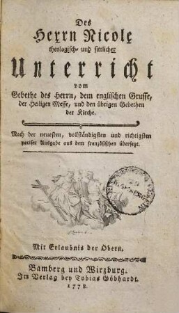 Des Herrn Nicole theologisch- und sittlicher Unterricht vom Gebethe des Herrn, dem englischen Grusse, der Heiligen Messe, und den übrigen Gebethen der Kirche