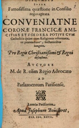 Discursus super ... quaestione ... Conveniatne Coronae francicae Amicitias et foedera potius cum Catholicis, quam cum religionis reformatae ... sectatoribus iungere