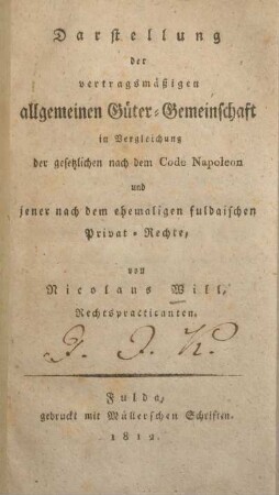 Darstellung der vertragsmässigen allgemeinen Güter-Gemeinschaft in Vergleichung der gesetzlichen nach dem Code Napoleon und jener nach dem ehemaligen fuldaischen Privat-Rechte