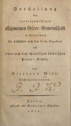 Darstellung der vertragsmässigen allgemeinen Güter-Gemeinschaft in Vergleichung der gesetzlichen nach dem Code Napoleon und jener nach dem ehemaligen fuldaischen Privat-Rechte