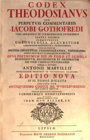Codex Theodosianvs : Cvm Perpetvis Commentariis Iacobi Gothofredi Viri Senatori Et Ivrisconcvlti Svperioris Secvli Eximii : Præmittvntvr Chronologia Accvratior Chronicon Historicvm Et Prolegmena ..., Tomvs Primvs