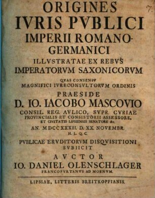 Origines Ivris Pvblici Imperii Romano-Germanici Illvstratae Ex Rebvs Imperatorvm Saxonicorvm