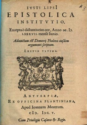 Ivsti Lipsi[i] Epistolica Institvtio : Excerpta e dictantis eius ore, Anno M.D.LXXXVII. mensi Iunio