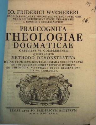Io. Friderici Wuchereri ... Praecognita theologiae dogmaticae, capitibus VI. comprehensa