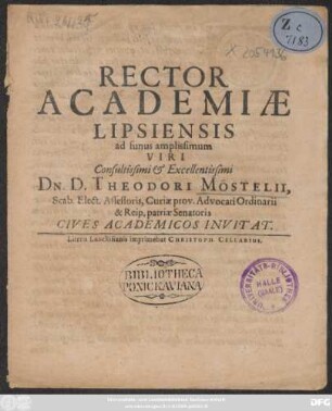 Rector Academiae Lipsiensis ad funus amplissimum Viri ... Dn. D. Theodori Möstelii, Scab. Elect. Assessoris, Curiae prov. Advocati Ordinarii & Reip. patriae Senatoris Cives Academicos Invitat : [P. P. Nonis Dec. Anno MDCLVI.]