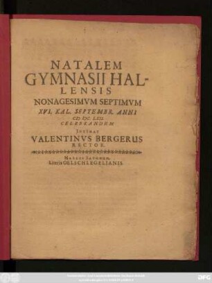 Natalem Gymnasii Hallensis Nonagesimum Septimum XVI. Kal. Septembr. Anni MDC.LXII. Celebrandum Intimat Valentinus Bergerus Rector