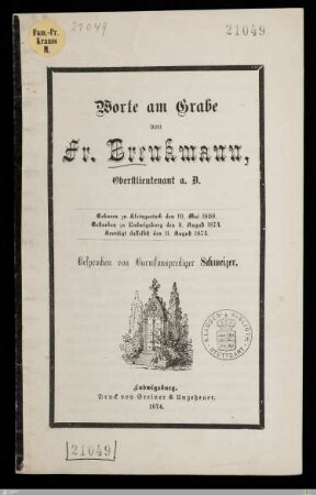 Worte am Grabe von Fr. Brenkmann, Oberstlieutenant a. D. : Geboren zu Kleingartach den 10. Mai 1808, gestorben zu Ludwigsburg den 9. August 1874, beerdigt dasselbst den 11. August 1874